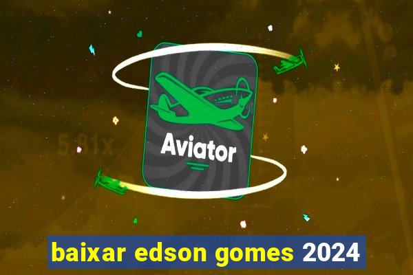 baixar edson gomes 2024